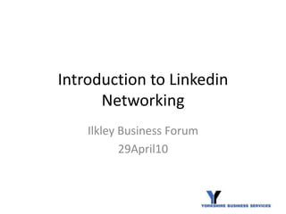 Introduction to Linkedin Networking Ilkley Business Forum 29April10 