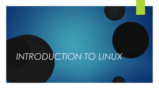 INTRODUCTION TO LINUX
 