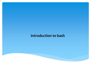 Introduction to bash
 