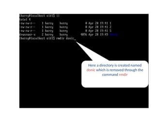 Here a directory is created named
donic which is removed through the
command rmdir
rmdir command
 