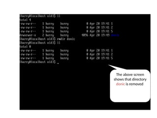 The above screen
shows that directory
donic is removed
rmdir command
 