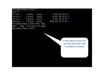 In the above screen we
see that directory tomy
is unable to remove
rmdir command
 