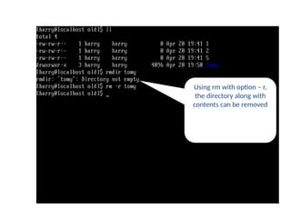 Using rm with option – r,
the directory along with
contents can be removed
rm command
 