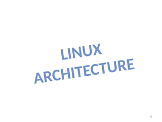 11
LINUX
ARCHITECTURE
 