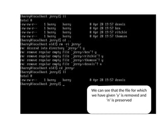We can see that the file for which
we have given ‘y’ is removed and
‘n’ is preserved
rm -ri command
 