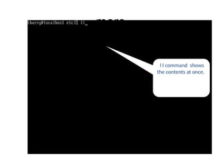more
l l command shows
the contents at once.
 