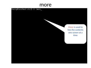 more
More is used to
lists the contents
one screen at a
time
 
