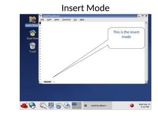 Insert Mode
This is the insert
mode
 