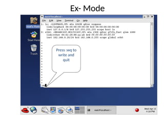 Ex- Mode
Press :wq to
write and
quit
 