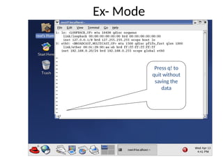 Ex- Mode
Press q! to
quit without
saving the
data
 