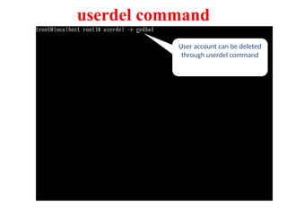 User account can be deleted
through userdel command
userdel command
 