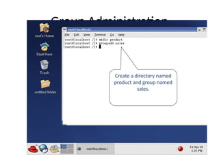 Group Administration
Create a directory named
product and group named
sales.
 