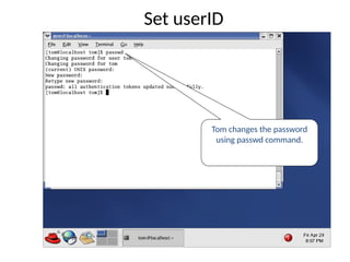 Tom changes the password
using passwd command.
Set userID
 
