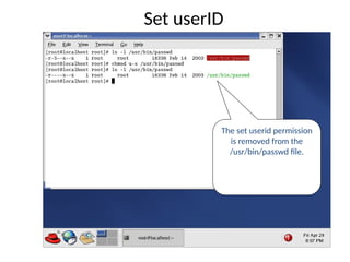 The set userid permission
is removed from the
/usr/bin/passwd file.
Set userID
 