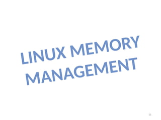 51
LINUX MEMORY
MANAGEMENT
 