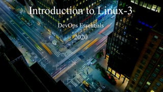 Introduction to Linux-3
DevOps Essentials
2020
 