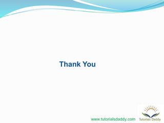 Thank You
www.tutorialsdaddy.com
 
