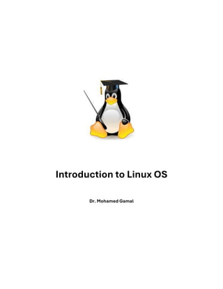 Introduction to Linux OS
Dr. Mohamed Gamal
 