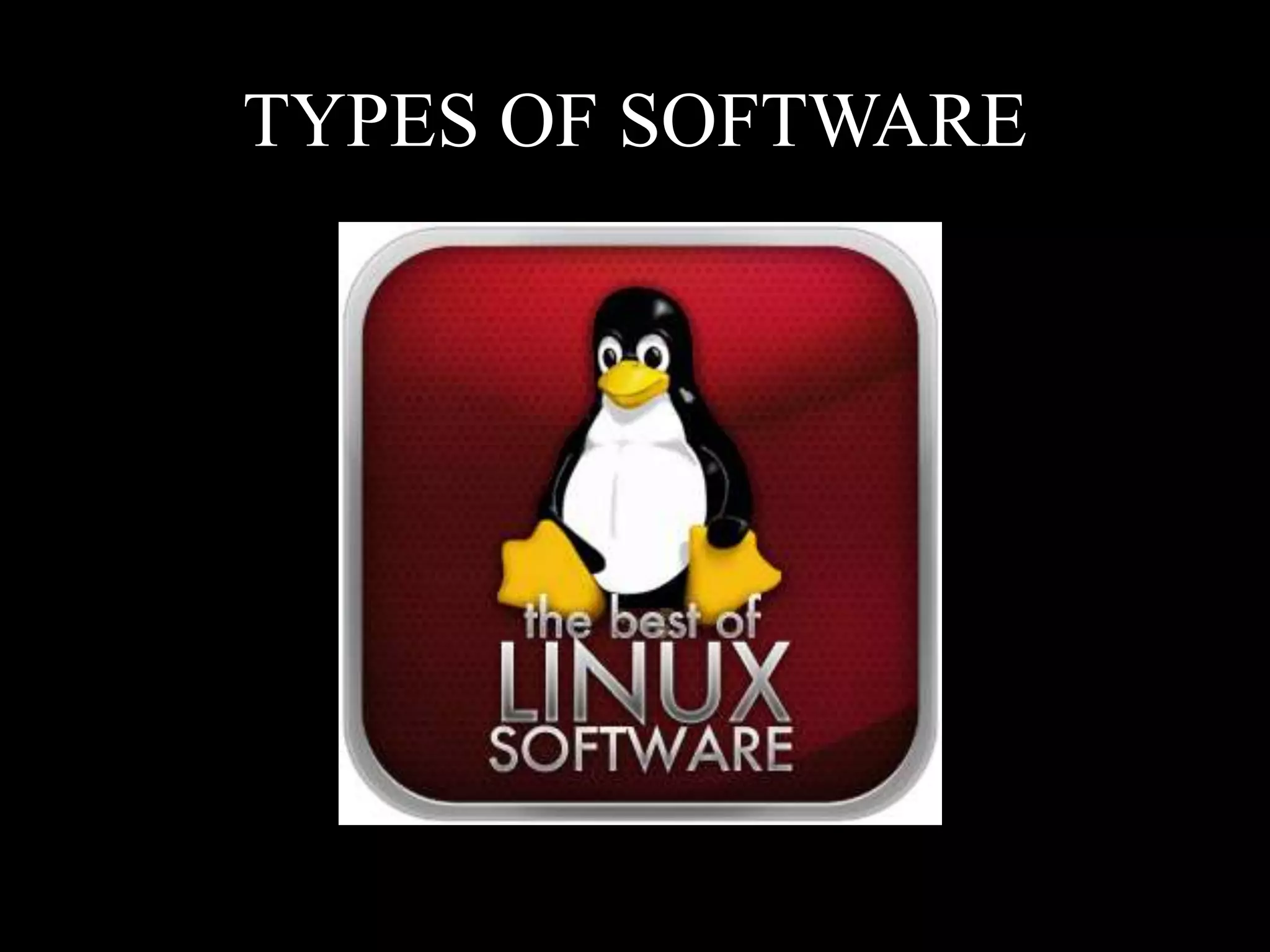 TYPES OF SOFTWARE
 