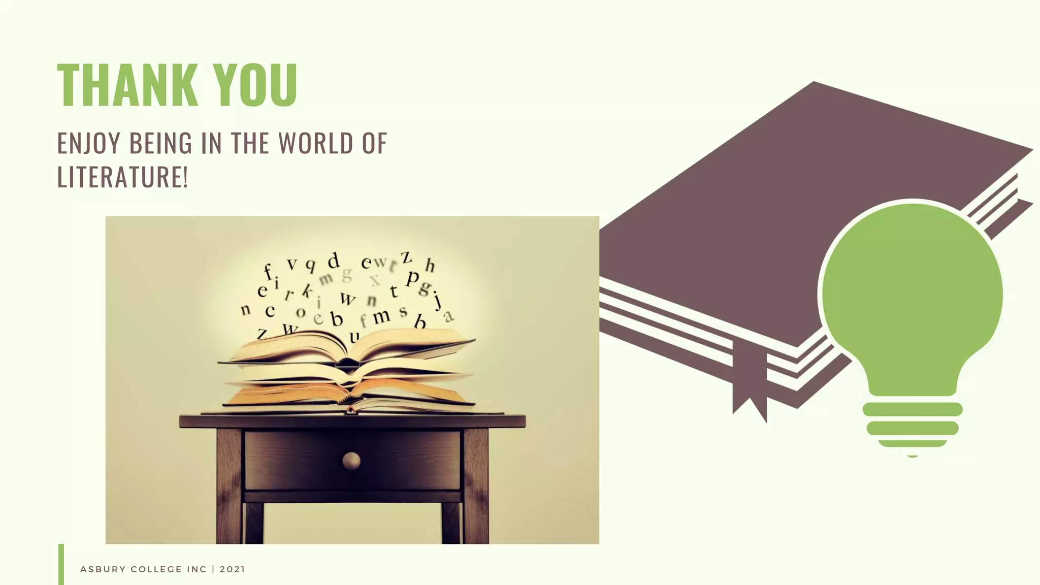 THANK YOU
ENJOY BEING IN THE WORLD OF
LITERATURE!
A S B U R Y C O L L E G E I N C | 2 0 2 1
 