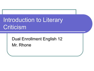 Introduction to Literary
Criticism
Dual Enrollment English 12
Mr. Rhone
 