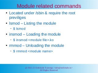 @ 2021-21 Embitude Trainings <info@embitude.in>
All Rights Reserved
Module related commands
●
Located under /sbin & requir...