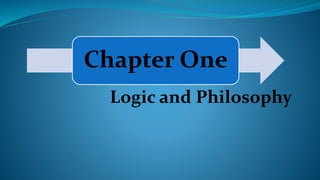 Chapter One
Logic and Philosophy
 