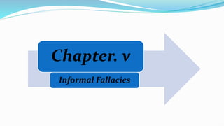 Chapter. v
Informal Fallacies
 