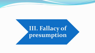 III. Fallacy of
presumption
 