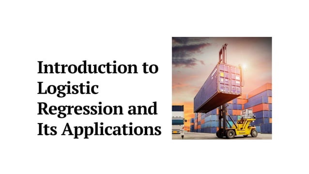 Introduction to Logistic Regression and Its Applications.pptx ...