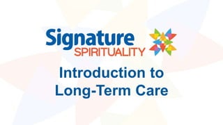 Introduction to
Long-Term Care
 