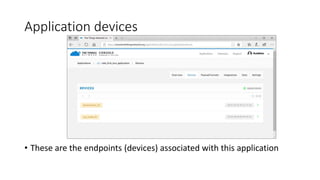 Application devices
• These are the endpoints (devices) associated with this application
 