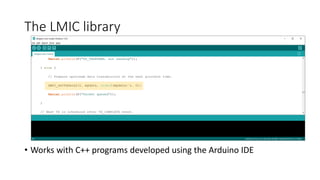 The LMIC library
• Works with C++ programs developed using the Arduino IDE
 