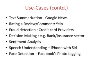 Use-Cases (contd.) 
• Text Summarization - Google News 
• Rating a Review/Comment: Yelp 
• Fraud detection : Credit card P...