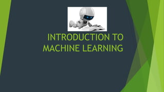 INTRODUCTION TO
MACHINE LEARNING
 