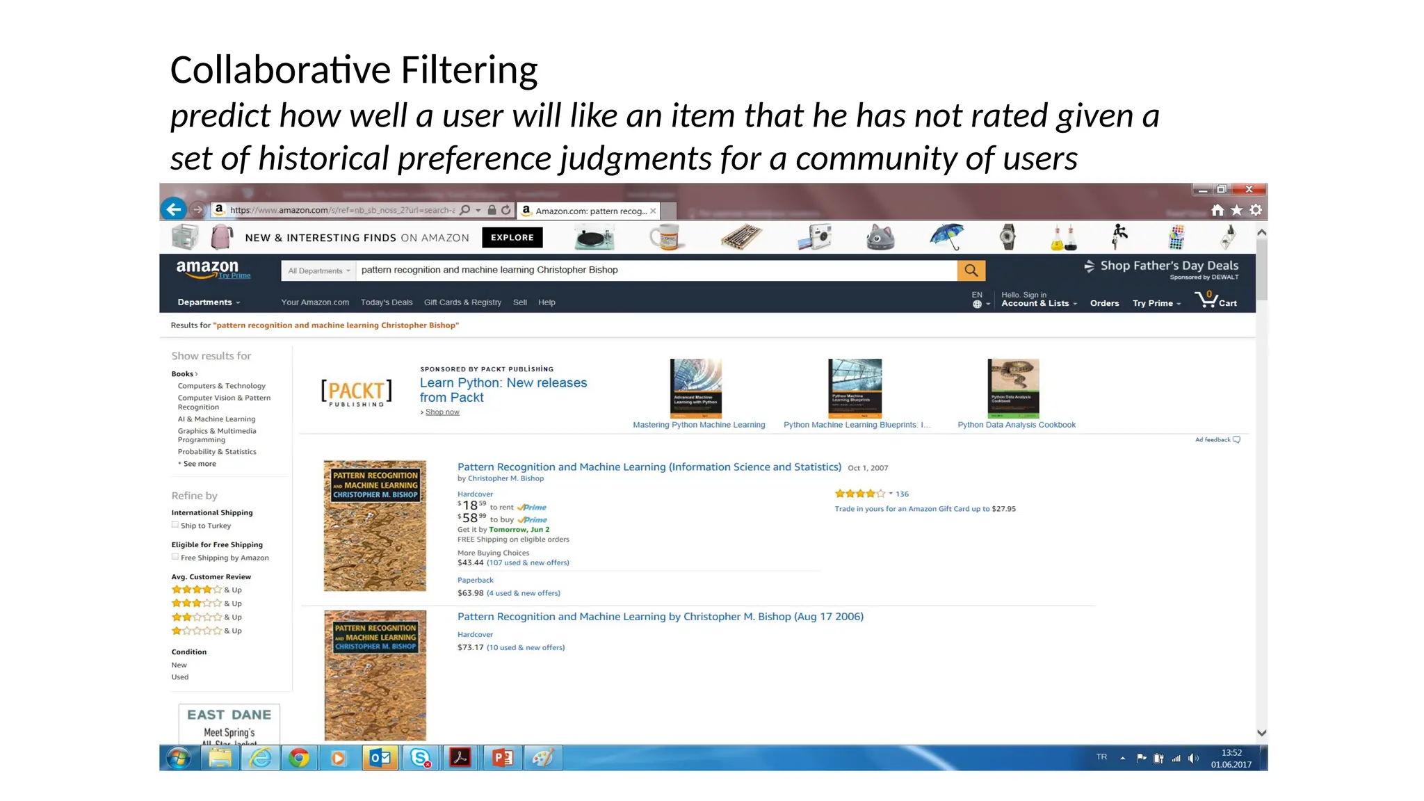 Collaborative Filtering
predict how well a user will like an item that he has not rated given a
set of historical preference judgments for a community of users
 