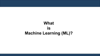 What
is
Machine Learning (ML)?
12
 