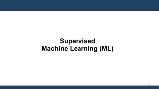 Supervised
Machine Learning (ML)
36
 