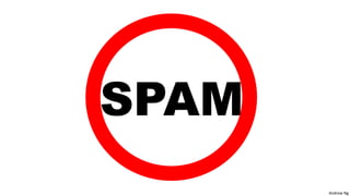 Andrew Ng 
SPAM 
 