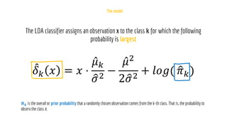 መ
𝛿𝑘 𝑥 = 𝑥 ⋅
Ƹ
𝜇𝑘
ො
𝜎2
−
Ƹ
𝜇2
2 ො
𝜎2
+ 𝑙𝑜𝑔( ො
𝜋𝑘)
ෝ
𝝅𝒌
 