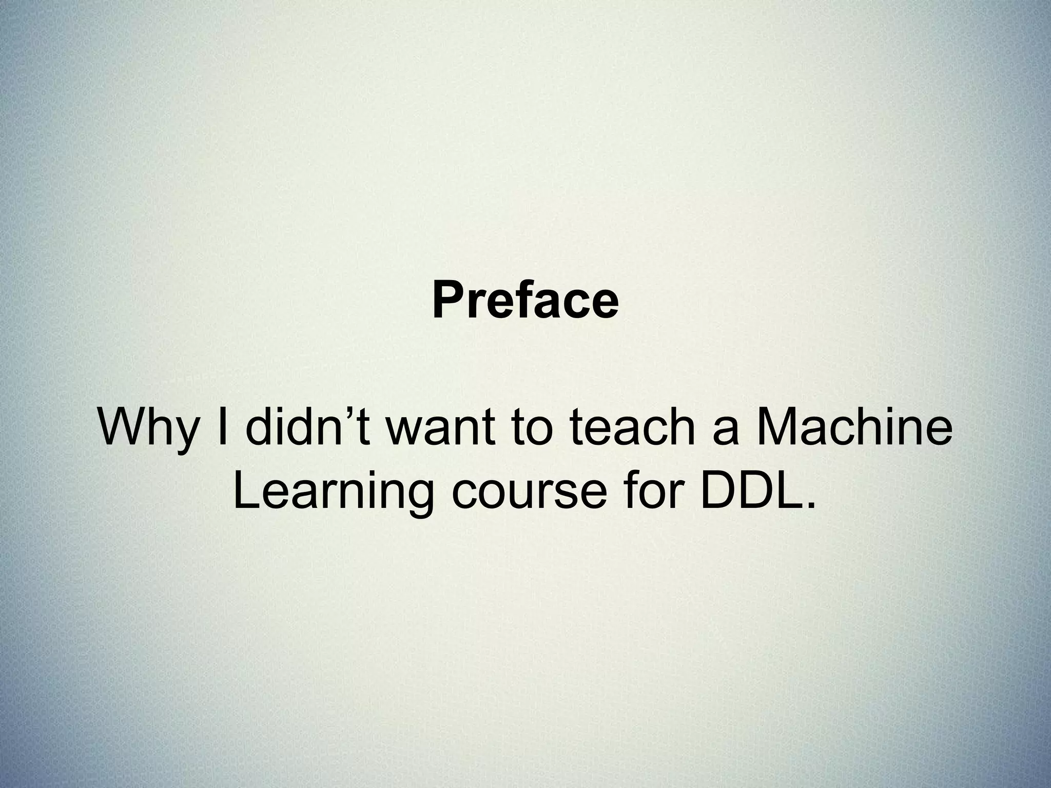 Preface
On teaching Machine Learning...
 