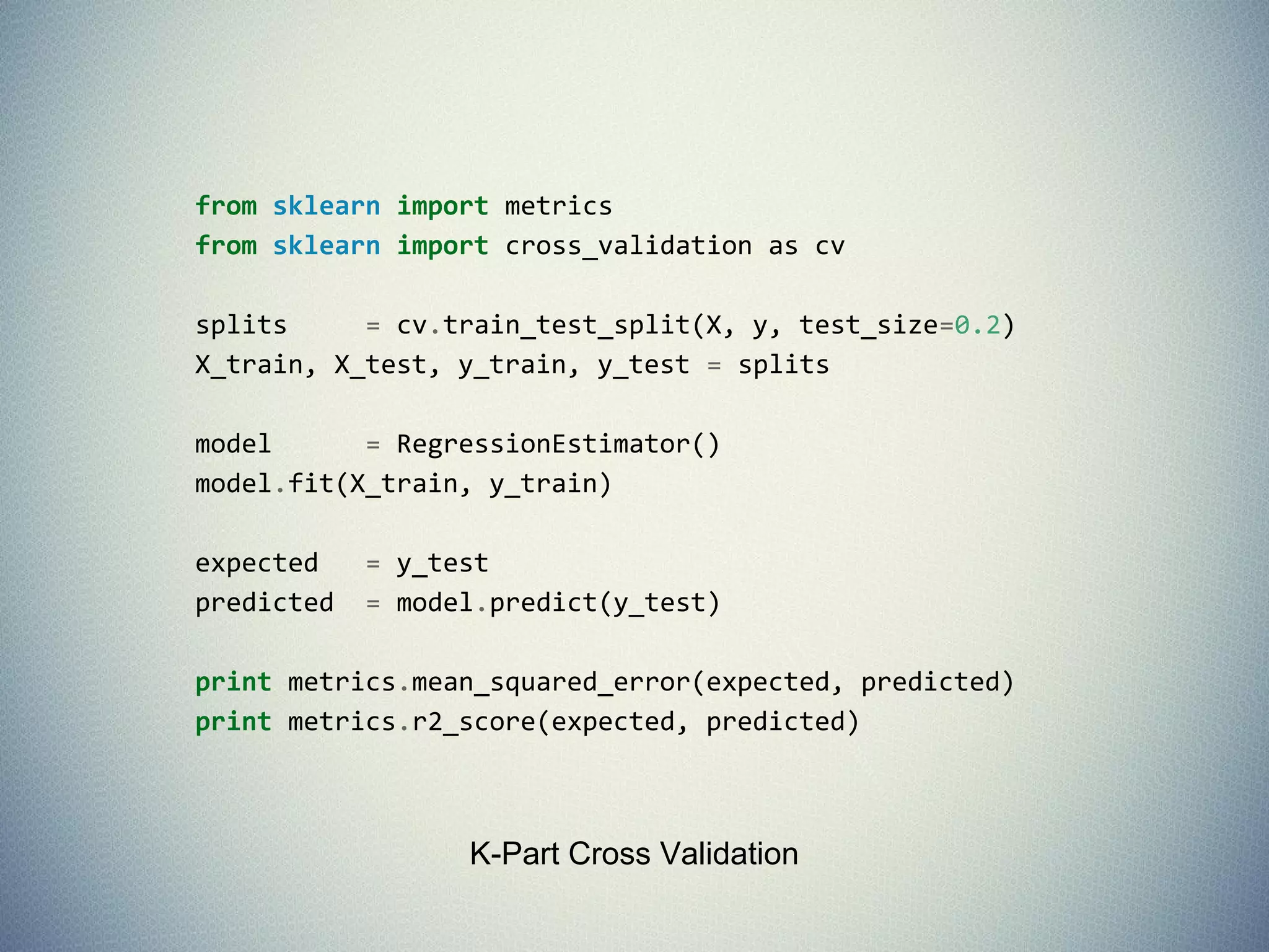 - fit(X,y) sets the state of the estimator.
- X is usually a 2D numpy array of shape
(num_samples, num_features).
- y is a 1D array with shape (n_samples,)
- predict(X) returns the class or value
- predict_proba() returns a 2D array of
shape (n_samples, n_classes)
Estimators
 