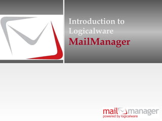 Introduction to  Logicalware MailManager 