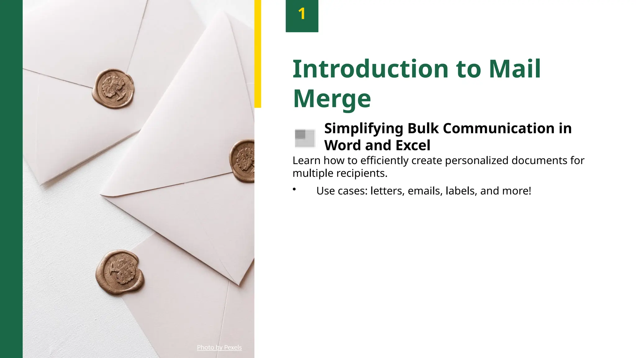 1
Introduction to Mail
Merge
Simplifying Bulk Communication in
Word and Excel
Learn how to efficiently create personalized documents for
multiple recipients.
• Use cases: letters, emails, labels, and more!
Photo by Pexels
 