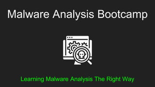 Malware Analysis Bootcamp
Learning Malware Analysis The Right Way
 