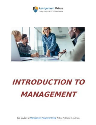 Best Solution for Management Assignment Help Writing Problems in Australia
INTRODUCTION TO
MANAGEMENT
 