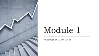 Module 1
PRINCIPLES OF MANAGEMENT
Thursday, April 14, 2022
BY: RUCHIKA KULSHRESTHA
 