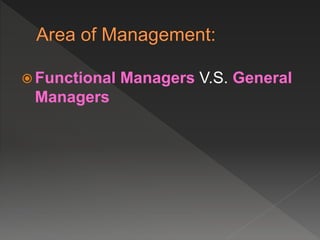  Functional Managers V.S. General
Managers
 