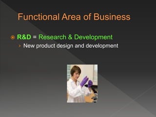  R&D = Research & Development
› New product design and development
 