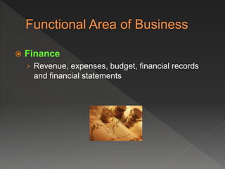  Finance
› Revenue, expenses, budget, financial records
and financial statements
 